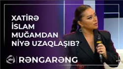 Xatirə İslam muğamdan niyə uzaqlaşıb? – 10 ildir oxumuram / Rəngarəng