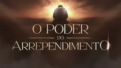 O PODER DO ARREPENDIMENTO - QUARTA-FEIRA, 25 DE FEVEREIRO