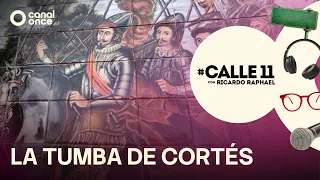 #Calle11 - La tumba de Cortés (28/08/2026)