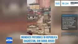 Inundații puternice în Republica Daghestan, din sudul Rusiei
