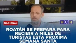 ROATÁN SE PREPARA PARA RECIBIR A MILES DE TURISTAS ESTA PRÓXIMA SEMANA SANTA