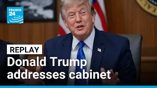Replay: US President Donald Trump addresses Cabinet meeting • FRANCE 24 English