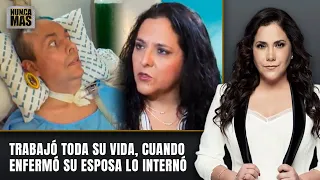 He worked his whole life, when he got sick his wife institutionalized him | Nunca Más