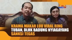 KRAMA MAKAR LUU VIRAL RING TUBAN, DLHK BADUNG NYIAGAYANG SANKSI TEGAS KRAMA MAKAR LUU VIRAL RING TUBAN, DLHK BADUNG NYIAGAYANG SANKSI TEGAS
