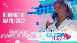 #IglesiaenvidaTV 01-05-2022I "Tomar Buenas Decisiones me Bendice"