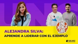 Alejandra Silva: Aprende a liderar CON EL EJEMPLO | Uno nunca sabe