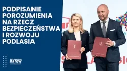 Podpisanie porozumienia na rzecz bezpieczeństwa i rozwoju Podlasia