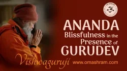 ANANDA - Blissfulness in the Presence of Gurudev #vishwaguruji #omashram