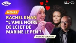 RACHEL KHAN : "L'AMIE NOIRE" DE LCI ET DE MARINE LE PEN ?