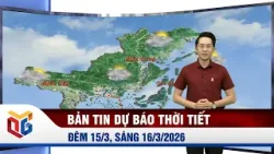 Dự báo thời tiết đêm 15, ngày 16/3/2026