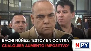 Bachi Núñez: "I am against any tax increase"