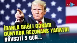 Tramp 48 saat bitmədən orduya İranla bağlı KRİTİK ƏMRİ VERDİ: Növbəti 5 gün ərzində nə baş verəcək?