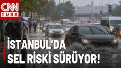 İstanbul İçin "Risk Sürüyor" Uyarısı! Hangi İllerde Sel Riski Var?