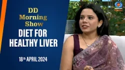 DD Morning Show | Diet For Healthy Liver | Dr. Manisha Verma | 19th April 2024