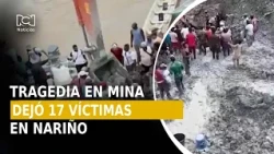 Alud de tierra sepultó a varios mineros y dejó 17 víctimas en Nariño: ya finalizaron la búsqueda