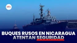 EEUU debe dar ultimátum a Ortega por permitir buques de guerra rusos, dice experto.