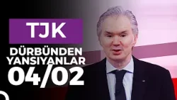 Dürbünden Yansıyanlar (04/02/2026)