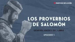 Punto de Reflexión # LOS PROVERBIOS DE SALOMÓN "Episodio 1"