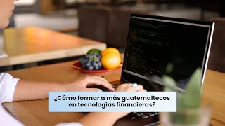 How to Train More Guatemalans in Financial Technology?
