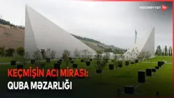 Qanlı tarixə açılan pəncərə: Quba Soyqırımı Memorial Kompleksi