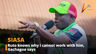 Ruto knows why i cannot work with him, Gachagua says