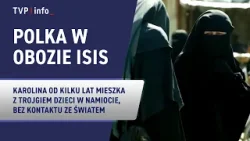 Polka w obozie ISIS przerywa milczenie. „To był błąd, płacę za niego życiem” | REPORTAŻ