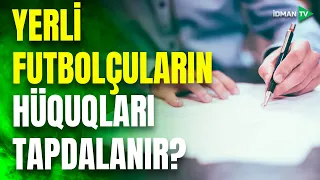 Yerli futbolçulara verilən sözlər müqavilədə əksini tapmır: bu amil klublarımızın işinə yarayır