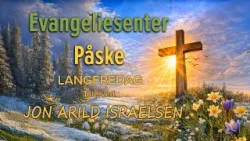 Kanal 10 | Evangeliesenter Påske | Jon Arild Israelsen | Langfredag