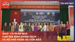 TRAO 170 PHẦN QUÀ CHO GIA ĐÌNH CHÍNH SÁCH VÀ HỘ KHÓ KHĂN TẠI CÔN ĐẢO