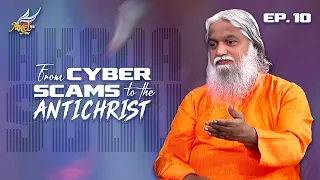 Akada Sudu/Signs of the Times | From Cyber Scams to the Antichrist | Ep. 10