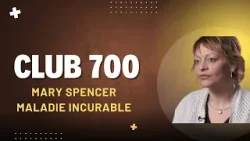 Club 700 : Mary Spencer : maladie incurable
