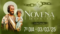 7º Dia Especial Libertação - Novena dos Filhos e Filhas de São José - Crepuscular - 03/03/25