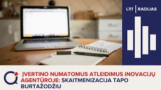 Įvertino numatomus atleidimus Inovacijų agentūroje: skaitmenizacija tapo burtažodžiu