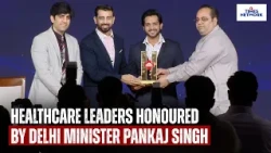 India Health Summit 2026 Honours Healthcare Leaders For Excellence In Medicine And Patient Care