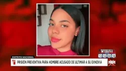 Prisión preventiva para hombre acusado de ultimar a su exnovia Prisión preventiva para hombre acusado de ultimar a su exnovia