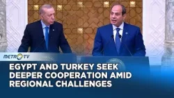 Erdogan’s Cairo Visit Marks Growing Egypt-Turkey Diplomatic Thaw