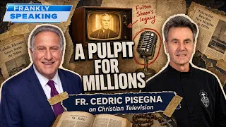 A TV Pulpit for Millions — Fr. Cedric Pisegna on Fulton Sheen's Legacy | Frankly Speaking Pt 1