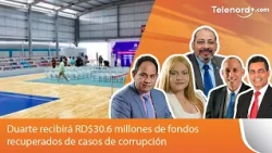 Duarte to receive RD$30.6 million in funds recovered from corruption cases