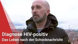 Diagnose HIV-positiv: Das Leben nach der Schocknachricht