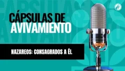 Nazareos: Consagrados a Él | Cápsulas de Avivamiento | Podcast Cristiano | Avivamiento