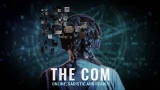 The Com: Online, Sadistic and Deadly.