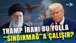 Tramp İrana bu şəkildə "zərbə" vurdu: ABŞ Xameneinin ölkəsi ilə bağlı KRİTİK addım atdı