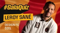 ? Leroy Sané ile Design FC’ye özel #GalaQuiz