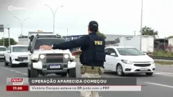 Aparecida Operation has begun. Victória Campos was on the highway with the Federal Highway Police...