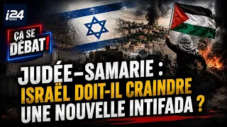 🔥 Judée-Samarie : Israël doit-il craindre une nouvelle Intifada ?