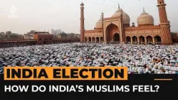 How do Muslims in India feel about the general election? | Al Jazeera Newsfeed