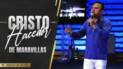 CRISTO HACEDOR DE MARAVILLAS | Pastor Enrique de la Cruz