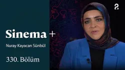 Nuray Kayacan Sünbül | Sinema + | 330. Bölüm