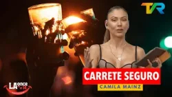 CARRETE SEGURO CON CAMILA MAINZ | LA ONCE EN EL 14