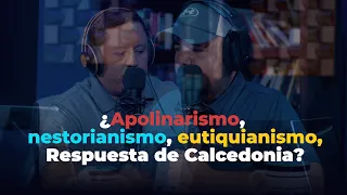¿Apolinarismo, nestorianismo, eutiquianismo, Respuesta de Calcedonia?
